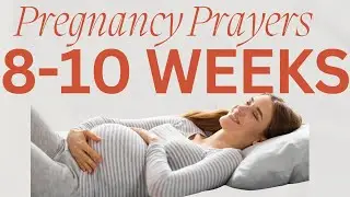 A Prayer for Women in Early Pregnancy (8-10 Weeks)