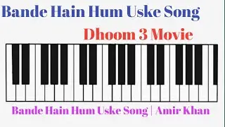 Bande He Ham Uske Song On Piano Version| Dhoom 3 Movie Song | Amir Khan Movie Song