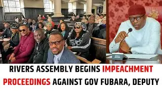 Rivers Assembly Begins Impeachment Proceedings Against Gov Fubara, Deputy