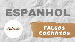 AULA DE ESPANHOL - Falsos Cognatos - Falsos Amigos - Heterosemânticos