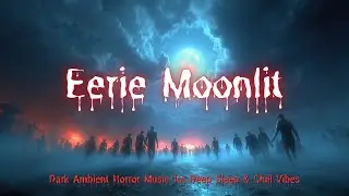 Eerie Moonlit Walk | Dark Horror Music for Desolate Apocalypse Ambience