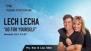 Lech Lecha &ldquo;Go for Yourself&rdquo; | Genesis 12:1-17:27