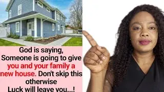 Prophetic Message : Someone is going to give you and your family a new house | God's blessings