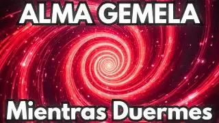 Escucha Esto y tu ALMA GEMELA  Se CONECTARÁ Contigo en un SUEÑO LÚCIDO (Mientras Duermes)