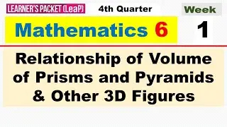 MATH 6 QUARTER 4 WEEK 1 || RELATIONSHIP OF VOLUME OF PRISMS AND PYRAMIDS & OTHER 3D FIGURES