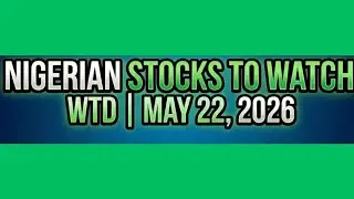 Nigerian stocks to watch WTD May 22, 2026