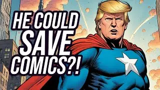 Trump Could Be GOOD for the Comic Book Industry?!