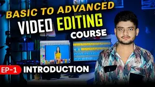 Basic to Advanced Video Editing Course | Learn Professional Video Editing Step-by-Step (EP-1)