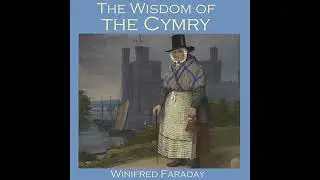 Wisdom of the Cymry by Winifred Faraday | Full Audiobook