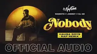 DJ Neptune, Magnito, Joeboy & DJ Ab - Nobody Hausa Rap Remix (Official Audio)