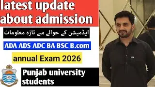 Latest update about admission open ADA,ADS, ADC, BA, BSC, B.COM Annual exam 2026 Punjab University.