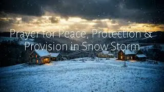 A Snow Storm Prayer for Peace and Protection
