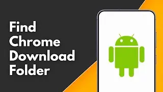 How to Find Chrome Download Folder in Android