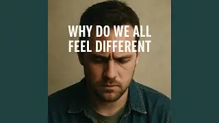 Why Do We All Feel Different
