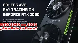 NVIDIA GeForce RTX 2060 en 2024: ¿Sigue Siendo una Buena Opción
