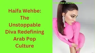 Haifa Wehbe: The Unstoppable Diva Redefining Arab Pop Culture