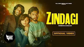 ZINDAGI - Sheikhu Ahsaan (Official Video Song) @VillasraBros