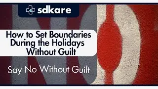 How to Set Boundaries During the Holidays Without Guilt | Say No Without Guilt | SDKare