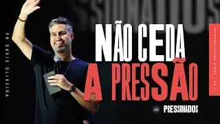 N&Atilde;O CEDA A PRESS&Atilde;O | Pressionados Ep 1 | @prdavisoliveira