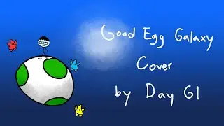 Good Egg Galaxy (Super Mario Galaxy) Cover by Day G1
