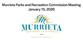 Murrieta Parks and Recreation Commission Meeting - January 15, 2026