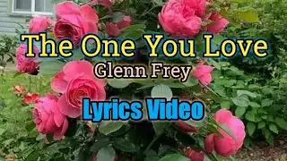 The One You Love  - Glenn Frey (Lyrics Video)
