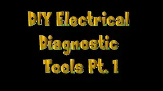 DIY Electrical Diagnostic Tools Pt 1