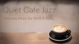 Quiet Cafe Jazz – Relaxing Music for Work & Study