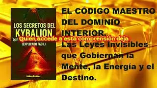 EL C&Oacute;DIGO MAESTRO DEL DOMINIO INTERIOR: Las Leyes Invisibles que Convierten al Individuo en Causa.