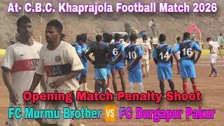FC Murmu Brother 🆚 FC Durgapur Pakur 💥 Opening Match Penalty Shoot🔥 At- C.B.C. Khaprajola