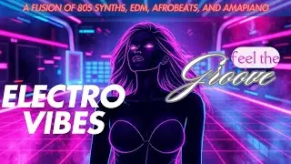 Electro Vibes: A Fusion of 80s Synths, EDM, Afrobeats, and Amapiano #80ssynths #Afrobeats #Dance