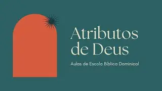08 | A Bondade de Deus || Atributos Comunicáveis de Deus