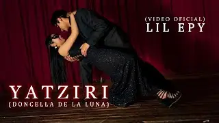 YATZIRI + LIL EPY -  VIDEO OFICIAL 2023