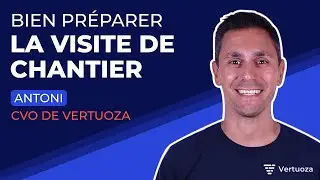 Comment bien pr&eacute;parer la visite de chantier | La gestion de chantiers - Episode 3 - Vertuoza