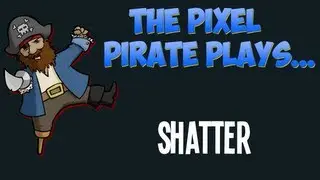 The Pixel Pirate Plays... Shatter
