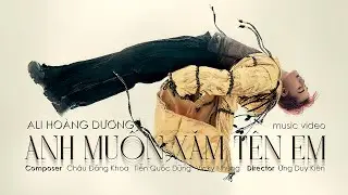 Ali Hoàng Dương - 'Anh Muốn Xăm Tên Em' M/V