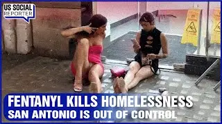 Homeless in America: Fentanyl Broke San Antonio System, You Won't Believe This Happened!