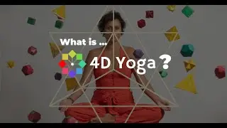 What is 4D Yoga? A Fusion of Sacred Geometry, Yoga, and Consciousness