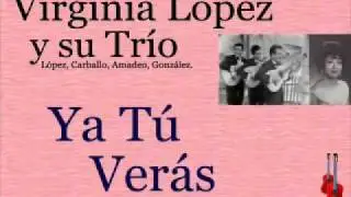Virginia López y su Trío: Ya Tú Verás  -  (letra y acordes)