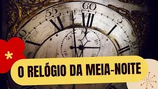 O Rel&oacute;gio da Meia-Noite: O Mist&eacute;rio Que Intriga o Mundo At&eacute; Hoje