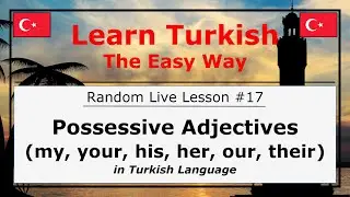 Possessive Adjectives (my, your, his, her, our, their) in Turkish Language (Random Live Lesson #17)