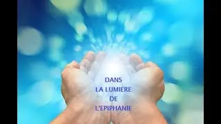 DANS LA LUMIERE DE L'EPIPHANIE - 6 JANVIER 2026