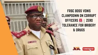 FRSC Boss Vows Clampdown on Corrupt Officers 🚨 | Zero Tolerance for Bribery & Drugs