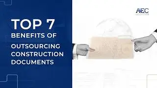 Top 7 Benefits of Outsourcing Construction Documents