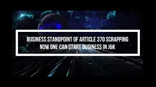 Business Standpoint Of Article 370 Scrapping Now One Can Start Business In J&K  | GSB Infotech