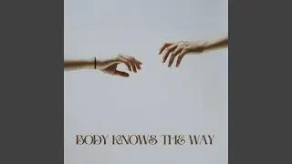 Body Knows The Way