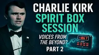 Spirit Box: Charlie Kirk Speaks from Beyond (Part 2) - Assassination Secrets & Afterlife Messages