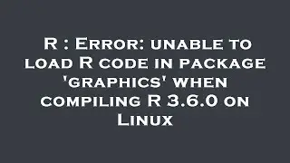 R : Error: unable to load R code in package 'graphics' when compiling R 3.6.0 on Linux
