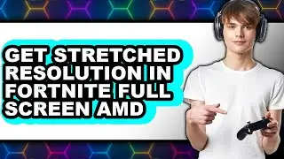 How to Get Stretched Resolution in Fortnite Full Screen Amd - Step by Step