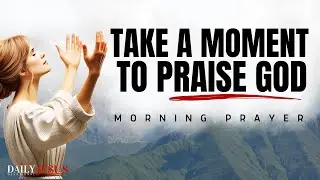 Always Take A Moment To Praise God ✨ Listen Every Day